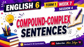 ENGLISH 6 TERM 1 WEEK 7 SESSION 4: COMPOUND-COMPLEX SENTENCES