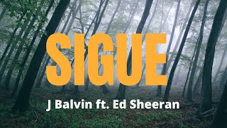 Sigue - J Balvin ft. Ed Sheeran | Lyrics / Letra