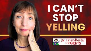 Full I Can't Stop Yelling at My Kids | Dr. Friendtastic Q&A Update