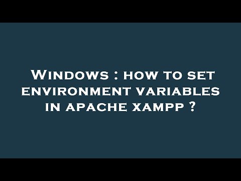 Windows : how to set environment variables in apache xampp ?