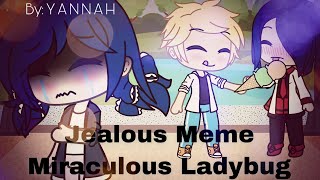 Jealous Meme ||Miraculous Ladybug|| Gacha Life