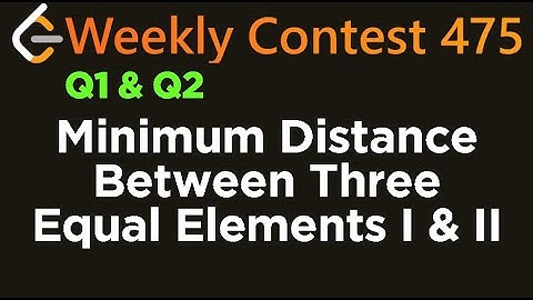 LeetCode Weekly Contest 475 Minimum Distance Between Three Equal Elements I & II