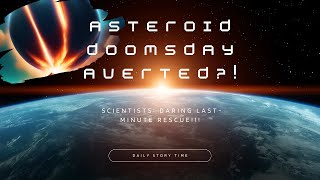 ?? ASTEROID DOOMSDAY AVERTED Scientists DARING Last-Minute Rescue ??