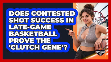 Does Contested Shot Success In Late-game Basketball Prove The 