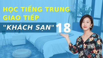 Học tiếng Trung Khách sạn bài 18 - Tự học tiếng Trung Quốc cho người mới bắt đầu