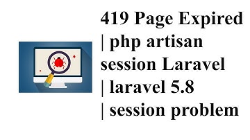 419 Page Expired | php artisan session Laravel | laravel 5.8 | session problem