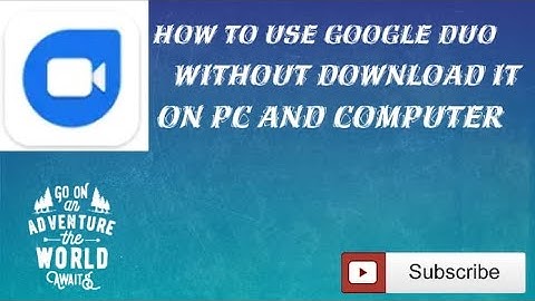 How to use google duo in pc and laptop without downlod it..
