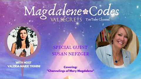 MAGDALENE CODES| Guest Susan Nefzger  "Channelings...
