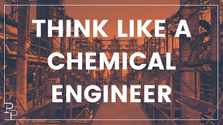 Think like a chemical engineer