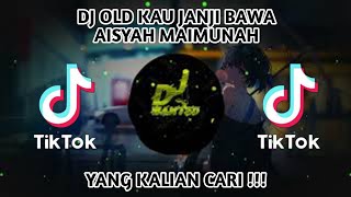 DJ OLD KAU JANJI BAWA AISYAH MAIMUNAH| VIRAL TIKTOK YANG KALIAN CARI !!!