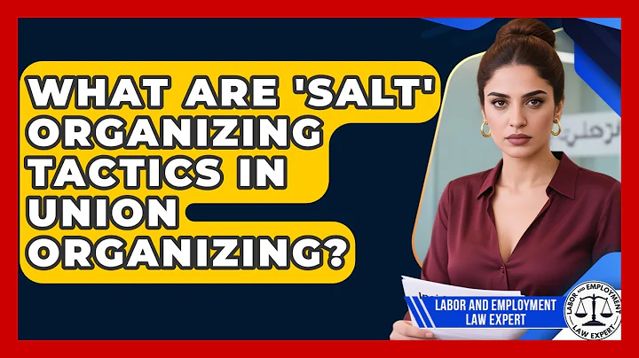 What Are 'salt' Organizing Tactics In Union Organizing? - Labor and Employment Law Expert