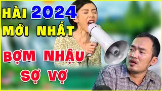 Hài 2024 Mới Nhất | Hài Thu Trang Tiến Luật BỢM NHẬU SỢ VỢ Bị Chửi Điếc Tai | Hài Việt Nam Hay 2024