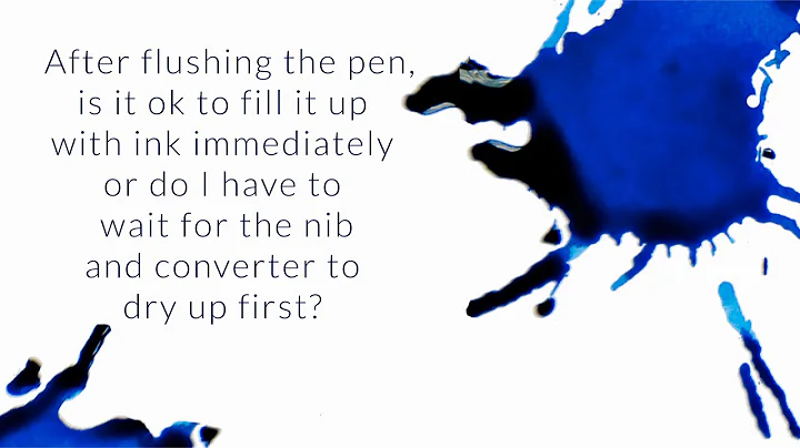 After Flushing the Pen is it Ok to Fill it up with Ink Immediately? - Q&A Slices - DayDayNews