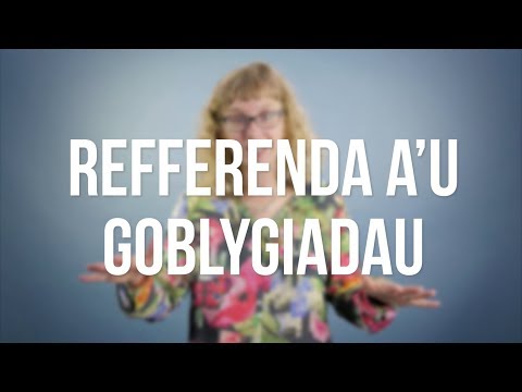 Refferenda a&rsquo;u Goblygiadau