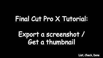 Final Cut Pro X tutorial: Export a screenshot/grab a thumbnail | List, Check, Done