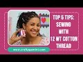 5 Tips for Sewing with 12 wt Cotton Thread- Crafty Gemini's Favorites/Sulky Thread