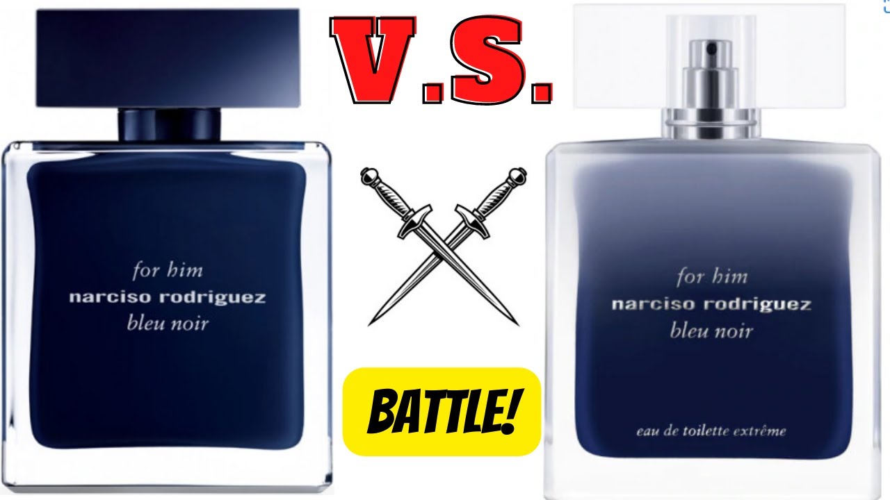 Whats the Difference: NARCISO RODRIGUEZ BLEU NOIR EDT vs EDT EXTREME