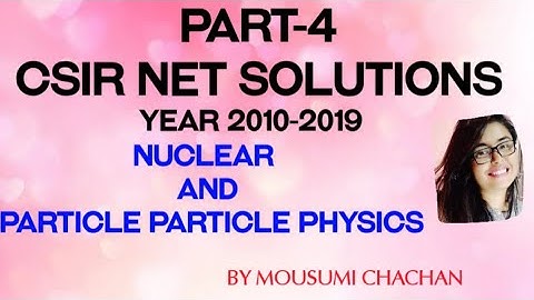 PART-4CSIR NET 2011-2019 SOLVED PROBLEMS (NUCLEAR AND PARTICLE PHYSICS)