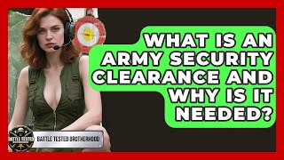 Details What Is An Army Security Clearance And Why Is It Needed - Battle Tested Brotherhood Guide
