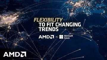 Flexibility to Fit Changing Trends | AMD x Microsoft Azure