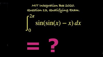 ∫sin(sin(x) - x) dx [0, 2π].  MIT Integration Bee 2016, Question 17, Qualifying Exam.