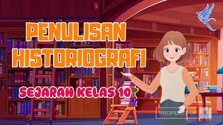 Penulisan Historiografi  | Sejarah Kelas 10 - KHATULISTIWA MENGAJAR