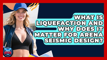 What Is Liquefaction And Why Does It Matter For Arena Seismic Design? - Where the Fans Roar