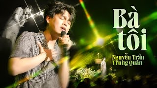 BÀ TÔI - NGUYỄN TRẦN TRUNG QUÂN live at #Lululola