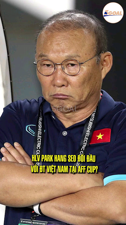 HLV PARK HANG SEO ĐỐI ĐẦU VỚI ĐT VIỆT NAM TẠI AFF CUP? #parkhangseo #5goal #doituyenvietnam