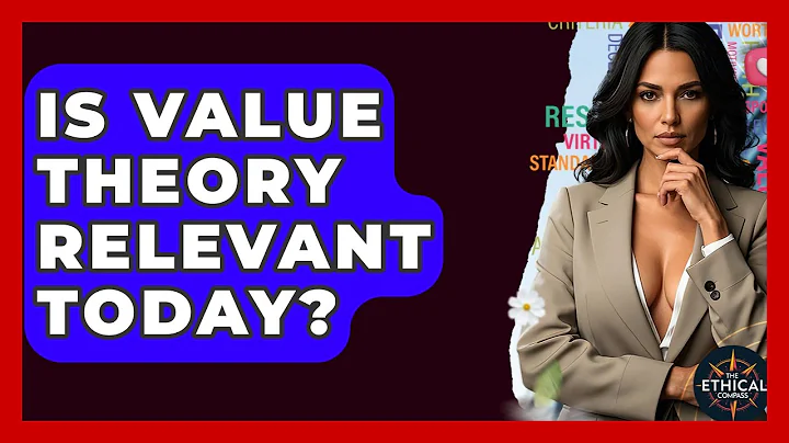 Is Value Theory Relevant Today? - The Ethical Compass