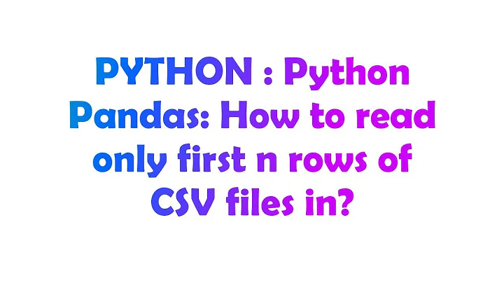 PYTHON : Python Pandas: How to read only first n rows of CSV files in?
