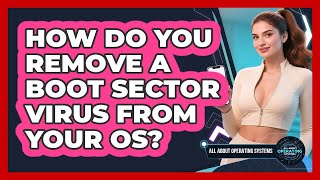 How Do You Remove A Boot Sector Virus From Your OS - All About Operating Systems