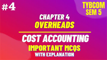 #4 MCQ for TYBCOM SEM 5 - Cost Accounting | Overheads MCQ