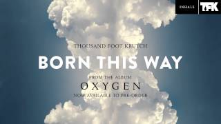 Miniatura de vídeo de "Thousand Foot Krutch: Born This Way (Official Audio)"