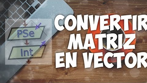Ejercicios PSeInt - Pasar los elementos de una matriz a un vector