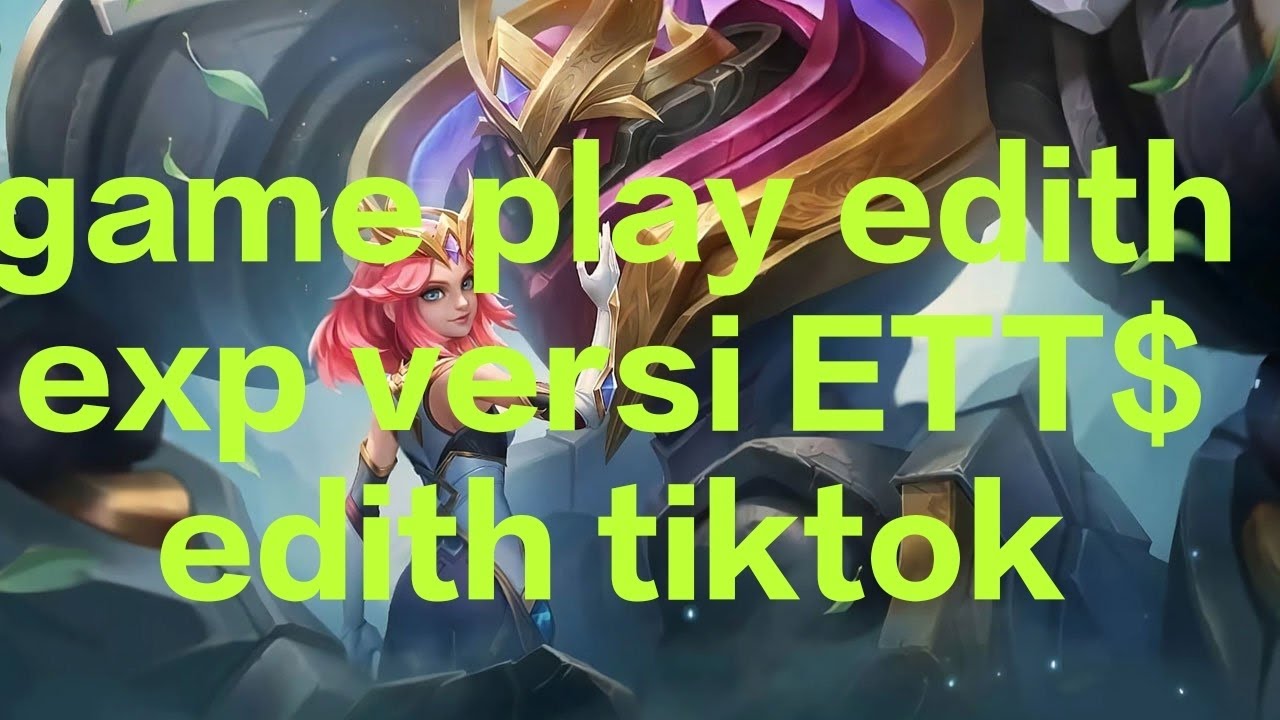 Edith Gane GAME PLAY EDITH EXP BY ETT$ EDITH TIKTOK#mobilelegends #edithgameplay ...