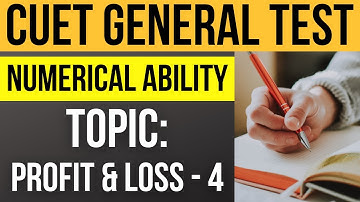 CUET General Test preparation: Numerical Ability | Topic: Profit, Loss & Discount- Part 4