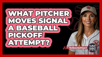 What Pitcher Moves Signal A Baseball Pickoff Attempt? - The Baseball Xpert