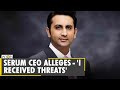 Serum Institute of India CEO Adar Poonawalla alleges - 'I received threats'