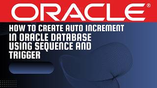How to Create a Table, Sequence, Trigger, and Insert Data in Oracle Database