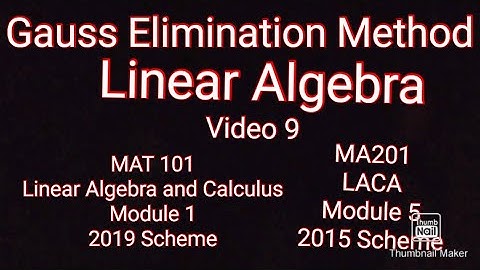 Gauss Elimination method/KTU S1 Maths/MAT101/Module 1/MA201/LACA/Module 5/Linear Algebra