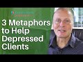 3 Helpful Metaphors To Help Depressed Clients