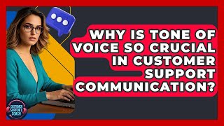 Why Is Tone Of Voice So Crucial In Customer Support Communication? - Customer Support Coach