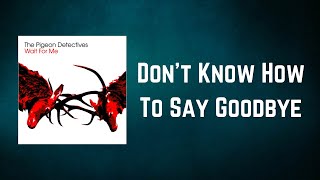 The Pigeon Detectives - Don&#39;t Know How To Say Goodbye Wait For Me (Lyrics)