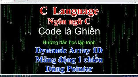 250 - C - Dynamic Array 1D - Mảng động 1 chiều dùng 1 Pointer