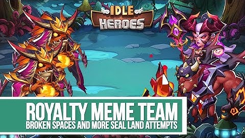 Idle Heroes - Royalty Meme Team Broken Spaces