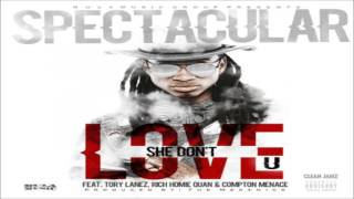 Spectacular Featuring Tory Lanez, Rich Homie Quan & Compton Menace - She Don't Love U [Clean Edit]