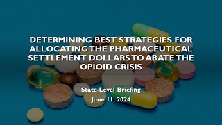 Best Strategies for Allocating the Pharmaceutical Settlement Dollars to Abate the Opioid Crisis