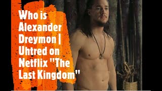Celebrity Who is Alexander Dreymon | Actor Cast as Uhtred on Netflix The Last Kingdom Profile