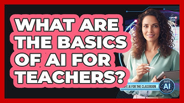 What Are The Basics Of AI For Teachers?